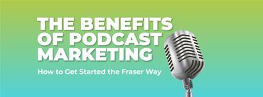 Podcast Marketing – The Fraser Way