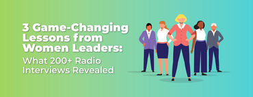 3 Game-Changing Lessons from Women Leaders: What 200+ Radio Interviews Revealed