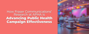 How Fraser Communications' Research at APHA is Advancing Public Health Campaign Effectiveness