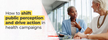 How to Shift Public Perception and Drive Action in Health Campaigns