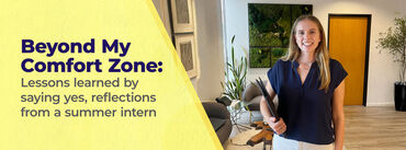 Beyond My Comfort Zone: Lessons Learned by Saying Yes, Reflections from a Summer Intern