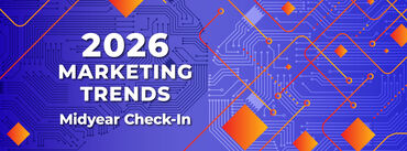 Halfway Through 2026: The Top 5 Marketing Trends Shaping What Comes Next